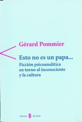 ESTO NO ES UN PAPA, FICCION PSICOANALITICA EN TORNO AL INCON | 9788476282755 | POMMIER, GERARD