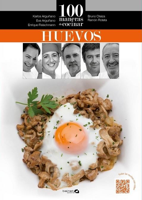 100 MANERAS DE COCINAR HUEVOS | 9788494352638 | ARGUIÑANO, KARLOS/OTEIZA, BRUNO/ROTETA, RAMÓN/FLEISCHMANN, ENRIQUE/ARGUIÑANO, EVA