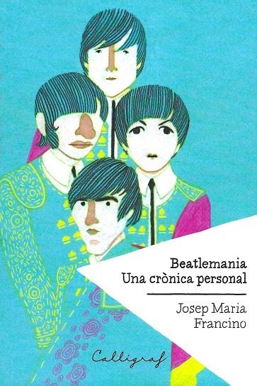 BEATLEMANIA. UNA CRÒNICA PERSONAL | 9788494400414 | FRANCINO ARENILLAS, JOSEP MARIA