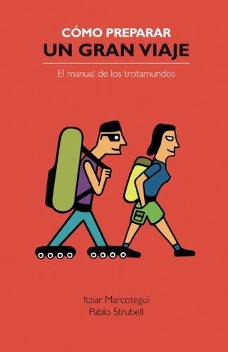 COMO PREPARAR UN GRAN VIAJE EL MANUAL DEL TROTAMUNDOS | 9788461599653 | MARCOTEGUI, ITZIAR / STRUBELL, PABLO