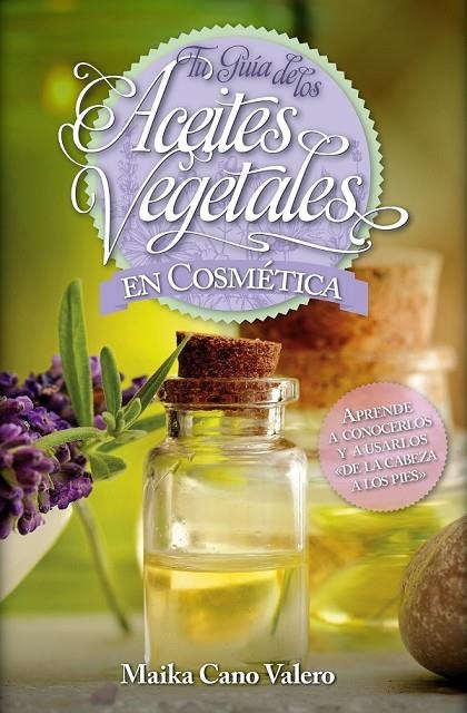 TU GUÍA DE LOS ACEITES VEGETALES EN COSMÉTICA | 9788416002504 | CANO VALERO, CARMEN