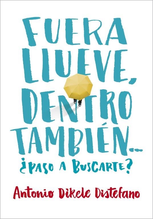 FUERA LLUEVE, DENTRO TAMBIÉN. ¿PASO A BUSCARTE? | 9788490435656 | DISTEFANO, ANTONIO DIKELE