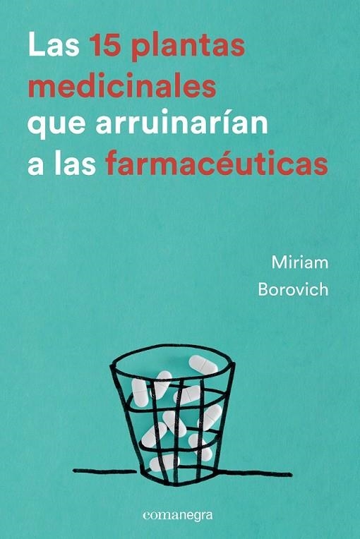 LAS 15 PLANTAS MEDICINALES QUE ARRUINARÍAN A LAS FARMACÉUTICAS | 9788416605033 | BOROVICH, MIRIAM