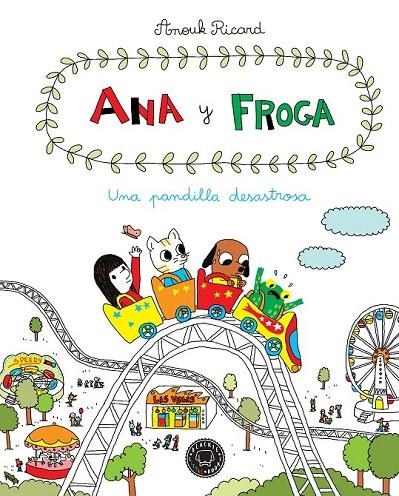 ANA Y FROGA UNA PANDILLA DESASTROSA | 9788416290567 | RICARD, ANOUK