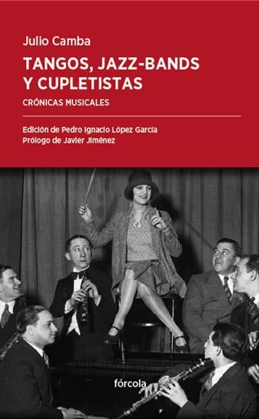 TANGOS, JAZZ-BANDS Y CUPLETISTAS | 9788416247578 | CAMBA (1882-1962), JULIO