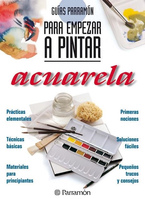 ACUARELA, GUIA PARA EMPEZAR A PINTAR | 9788434220409