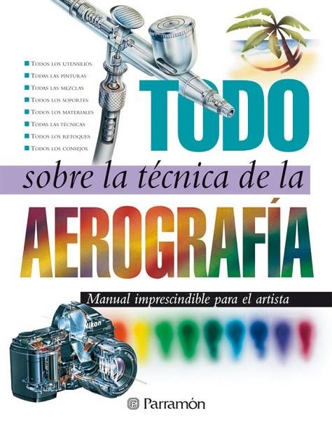 TODO SOBRE LA TECNICA DE LA AEROGRAFIA | 9788434223950