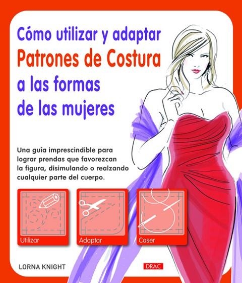 COMO UTILIZAR Y ADAPTAR PATRONES DE COSTURA | 9788498743036 | KNIGHT, LORNA