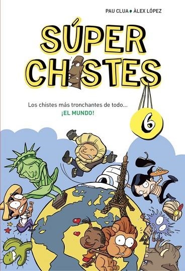 LOS CHISTES MÁS TRONCHANTES DE TODO... ¡EL MUNDO! (SÚPER CHISTES 6) | 9788490434673 | CLUA SARRO, PAU/LOPEZ LOPEZ, ALEX