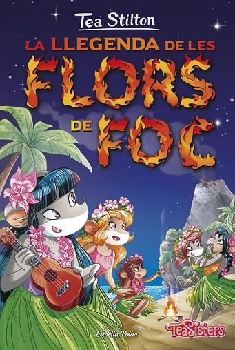 LA LLEGENDA DE LES FLORS DE FOC | 9788416520558 | TEA STILTON