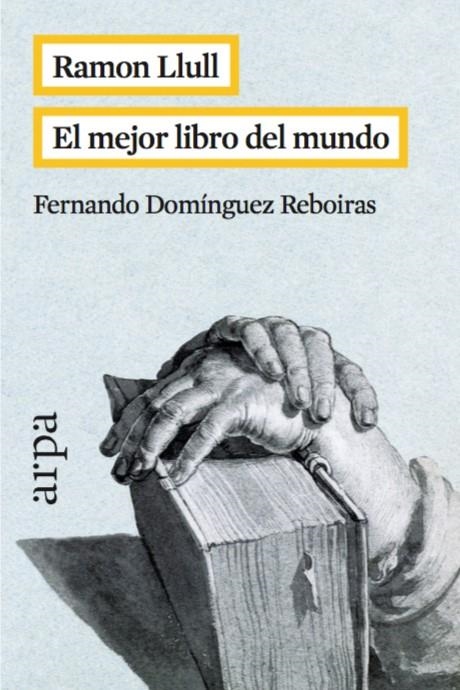 RAMON LLULL. EL MEJOR LIBRO DEL MUNDO | 9788416601042 | DOMÍNGUEZ REBOIRAS, FERNANDO