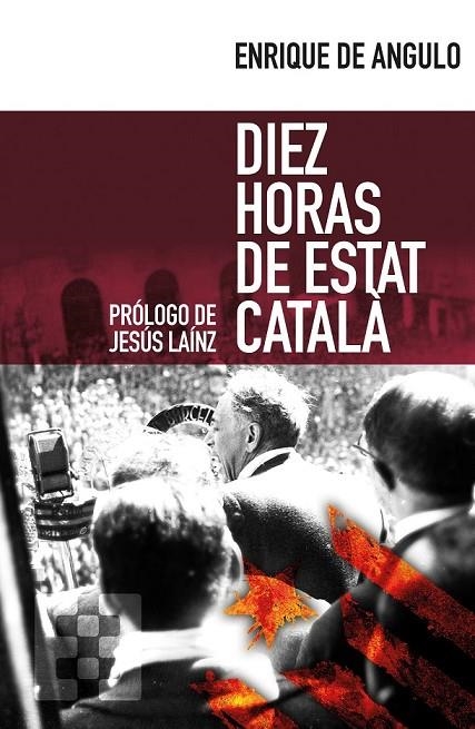 DIEZ HORAS DE ESTAT CATALÀ | 9788490551332 | ANGULO GATTO-DURÁN, ENRIQUE DE