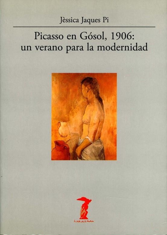 PICASSO EN GÓSOL, 1906: UN VERANO PARA LA MODERNIDAD | 9788477746829 | JAQUES PI, JÈSSICA