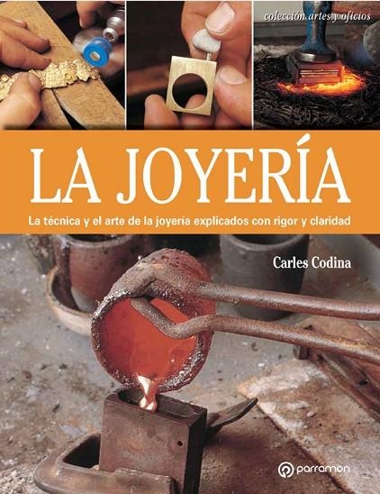 LA JOYERIA: LA TECNICA Y EL ARTE DE LA JOYERIA EXPLICADOS CON RIGOR Y CLARIDAD | 9788434241039 | CODINA I ARMENGOL, CARLES