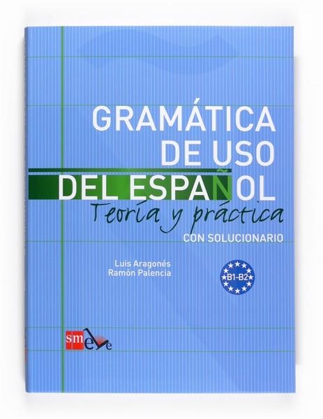 GRAMATICA DE USO DEL ESPAÑOL NIVEL B  | 9788467521085 | PALENCIA DEL BURGO, RAMÓN/ARAGONÉS FERNÁNDEZ, LUIS