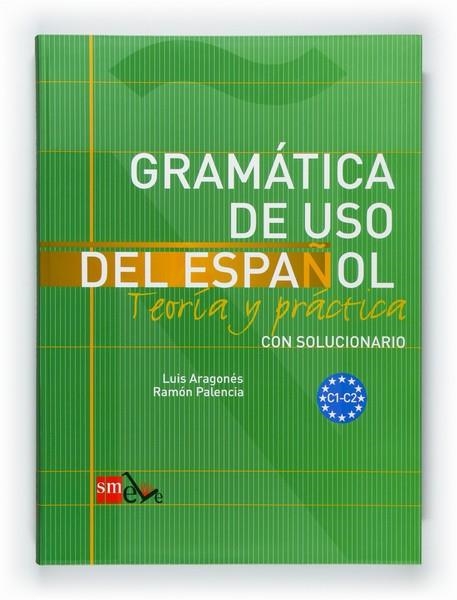 GRAMATICA DE USO DEL ESPAÑOL C1 C2  | 9788467521092 | PALENCIA DEL BURGO, RAMÓN/ARAGONÉS FERNÁNDEZ, LUIS