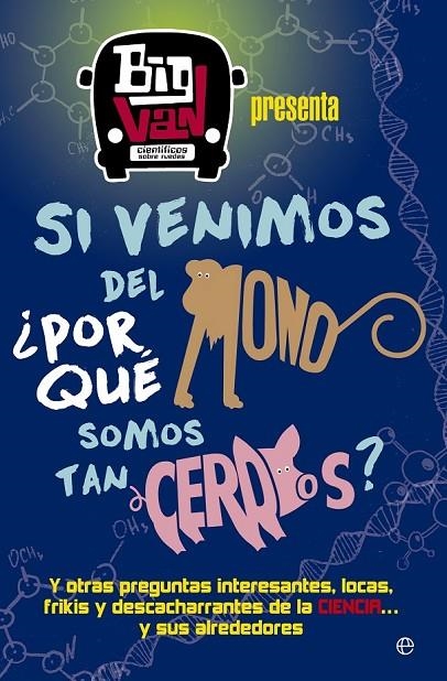 SI VENIMOS DEL MONO, ¿POR QUÉ SOMOS TAN CERDOS? | 9788490607107 | BIG VAN, CIENTÍFICOS SOBRE RUEDAS