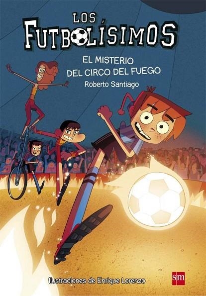 FUTBOLISIMOS 8 EL MISTERIO DEL CIRCO DEL FUEGO | 9788467584967 | SANTIAGO, ROBERTO