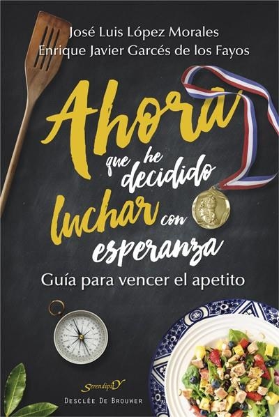 AHORA QUE HE DECIDIDO LUCHAR CON ESPERANZA. GUÍA PARA VENCER EL APETITO | 9788433028501 | LÓPEZ MORALES, JOSÉ LUIS/GARCÉS DE LOS FAYOS RUÍZ, ENRIQUE JAVIER