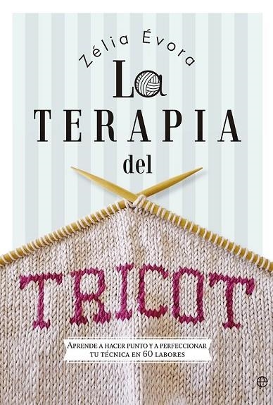 LA TERAPIA DEL TRICOT | 9788490607183 | ÉVORA, ZÉLIA