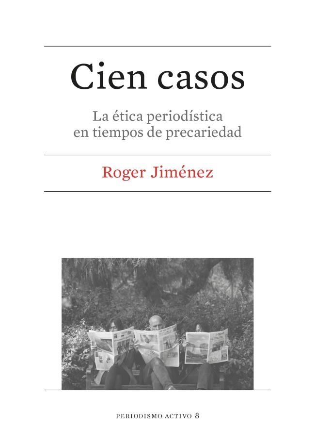 CIEN CASOS. LA ÉTICA PERIODÍSTICA EN TIEMPOS DE PRECARIEDAD | 9788447539925 | JIMÉNEZ MONCLÚS, ROGER