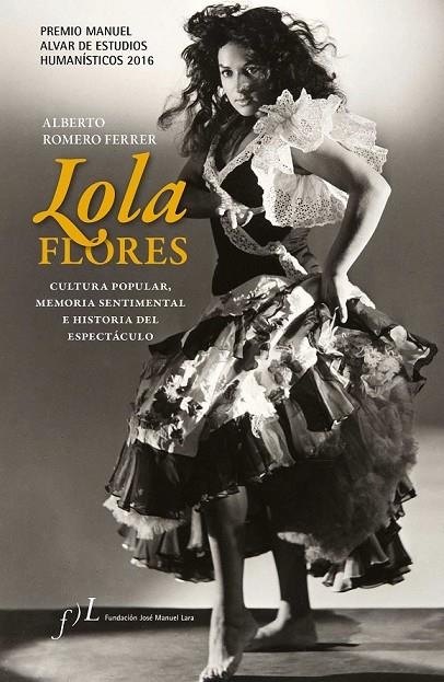 LOLA FLORES. CULTURA POPULAR, MEMORIA SENTIMENTAL E HISTORIA DEL ESPECTÁCULO | 9788415673224 | ALBERTO ROMERO FERRER