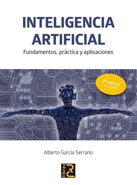 INTELIGENCIA ARTIFICIAL. FUNDAMENTOS, PRÁCTICA Y APLICACIONES 2ª EDICIÓN REVISAD | 9788494465048 | GARCÍA SERRANO, ALBERTO