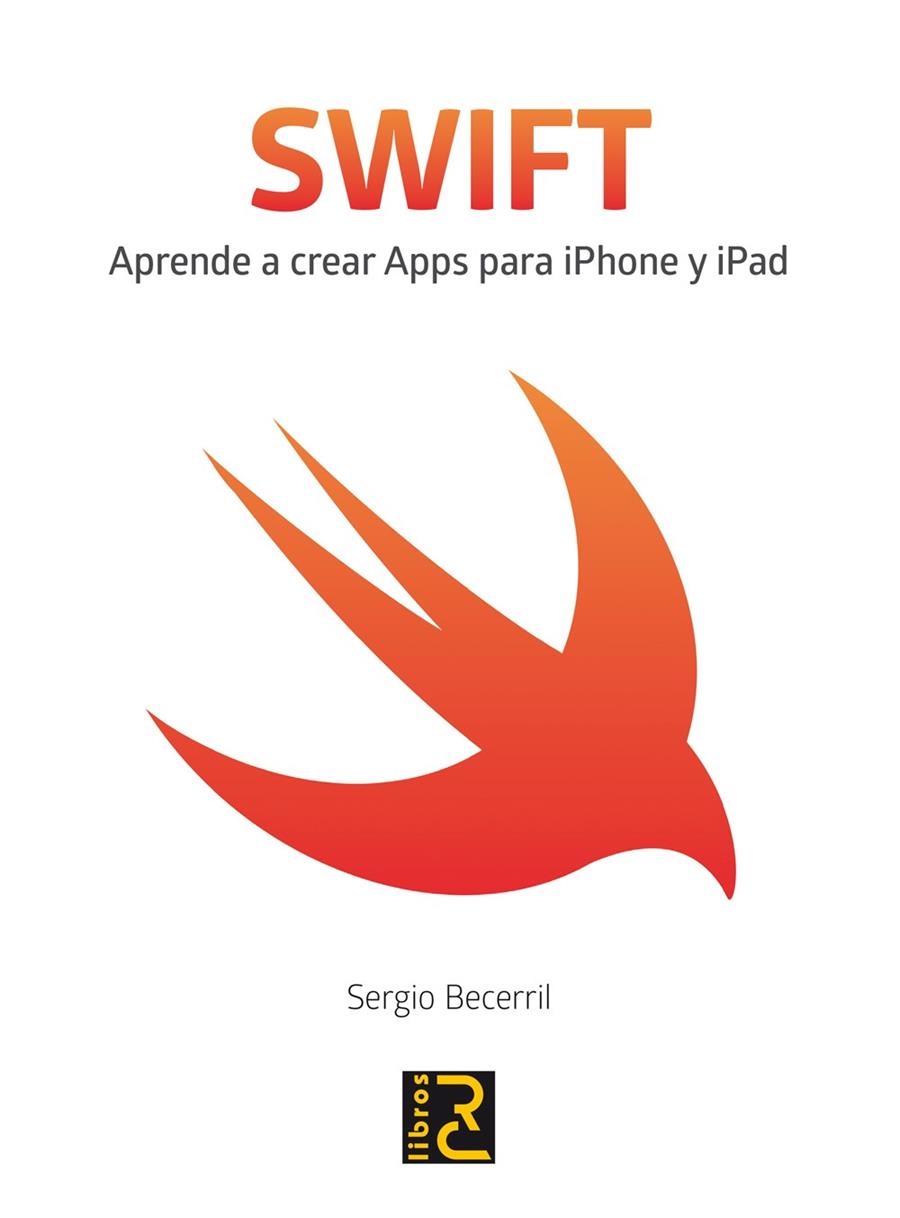 SWIFT. APRENDE A CREAR APPS PARA IPHONE Y IPAD | 9788494345036 | BECERRIL GONZÁLEZ, SERGIO