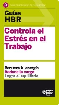 GUÍAS HBR: CONTROLA EL ESTRÉS EN EL TRABAJO | 9788494562914 | HARVARD BUSINESS REVIEW