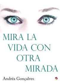 MIRA LA VIDA CON OTRA MIRADA | 9788499218601 | GONÇALVES -, ANDRÉA