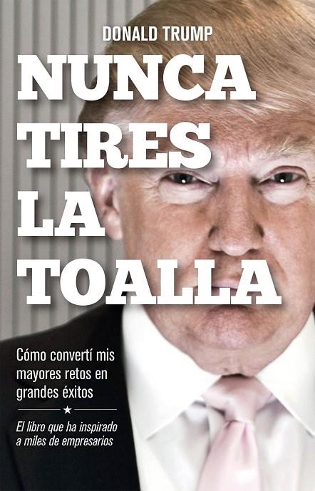 NUNCA TIRES LA TOALLA | 9788498754292 | DONALD TRUMP