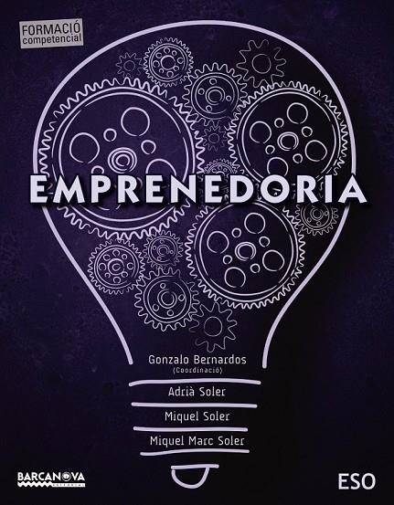 EMPRENEDURIA ESO LLIBRE DE L ' ALUMNE | 9788448936518 | BERNARDOS (COORDINACIÓ), GONZALO/SOLER, ADRIÀ/SOLER, MIQUEL/SOLER, MIQUEL MARC