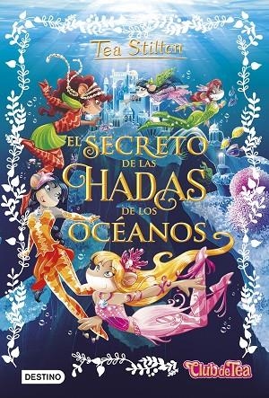 EL SECRETO DE LAS HADAS DE LOS OCÉANOS | 9788408161325 | TEA STILTON