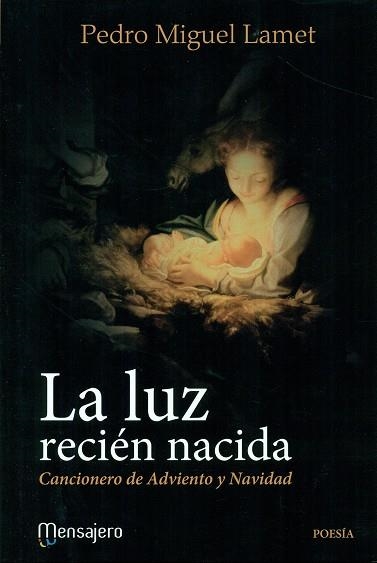 LA LUZ RECIÉN NACIDA. CANCIONERO DE ADVIENTO Y NAVIDAD | 9788427139237 | LAMET, PEDRO MIGUEL