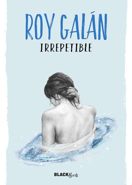 IRREPETIBLE (COLECCIÓN #BLACKBIRDS) | 9788420484617 | GALAN, ROY