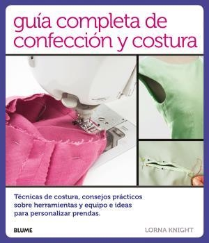 GUÍA COMPLETA DE CONFECCIÓN Y COSTURA | 9788416138814 | KNIGHT, LORNA