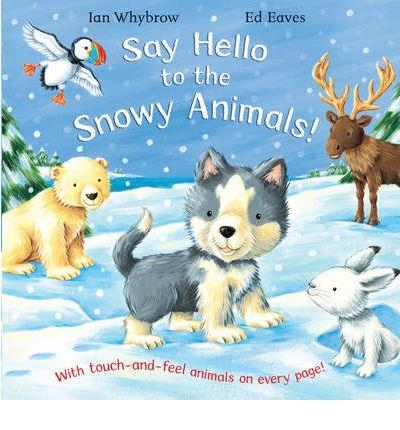 SAY HELLO TO THE SNOWY ANIMALS | 9780230013919 | WHYBROW, IAN / EAVES, ED