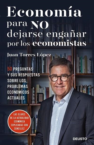 ECONOMÍA PARA NO DEJARSE ENGAÑAR POR LOS ECONOMISTAS | 9788423426492 | JUAN TORRES LÓPEZ