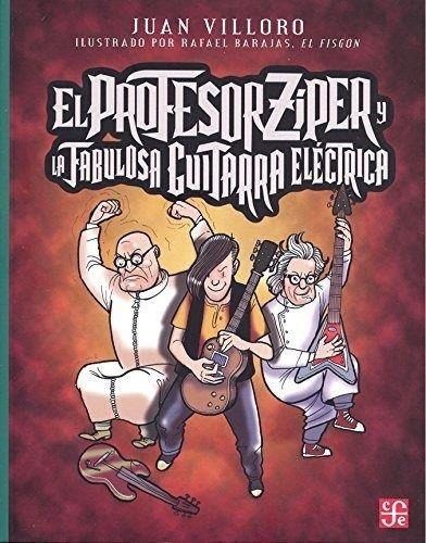 PROFESOR ZIPER Y LA FABULOSA GUITARRA ELECTRICA, E | 9786071636904 | VILLORO, JUAN