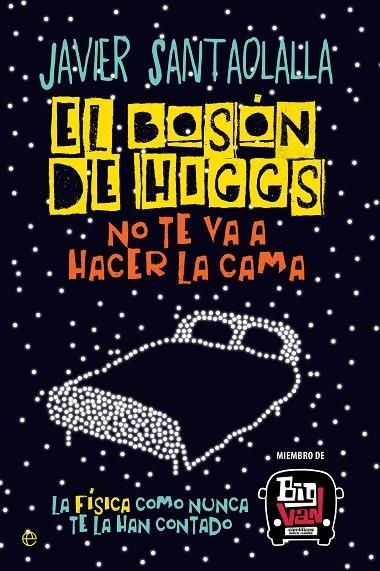 EL BOSÓN DE HIGGS NO TE VA A HACER LA CAMA | 9788490607725 | SANTAOLALLA, JAVIER