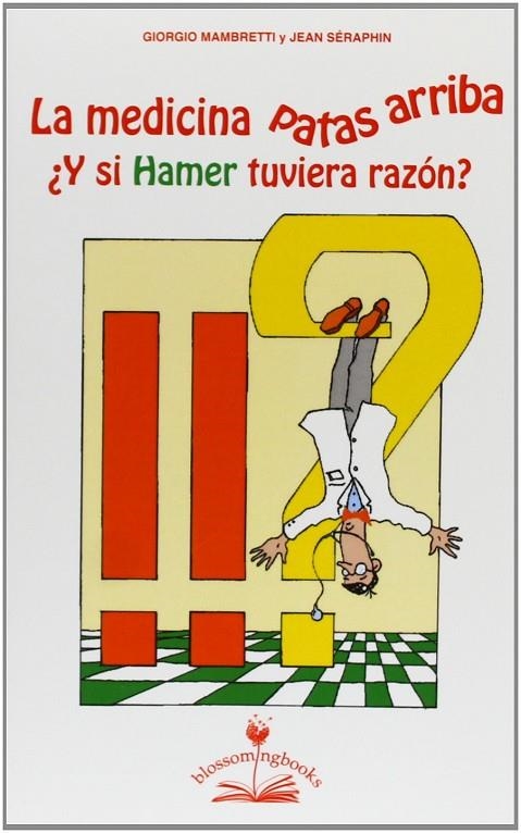 LA MEDICINA PATAS ARRIBA ¿Y SI HAMER TUVIERA RAZÓN? | 9788897951179 | GIORGIO MAMBRETTI / JEAN SERAPHIN