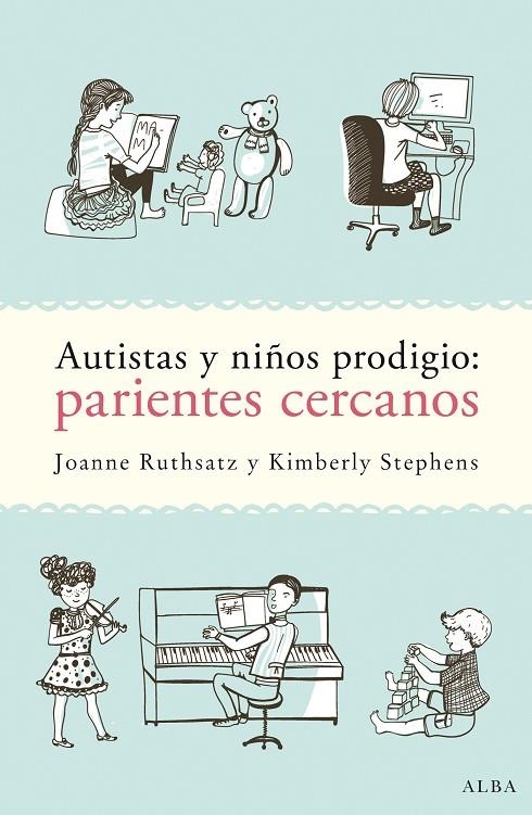 AUTISTAS Y NIÑOS PRODIGIO: PARIENTES CERCANOS | 9788490652725 | RUTHSATZ, JOANNE / STEPHENS, KIMBERLY