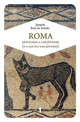 ROMA EXPLICADA A LOS JÓVENES (Y A LOS NO TAN JÓVENES) | 9788494561344 | RUIZ DE ARBULO BAYONA, JOAQUÍN