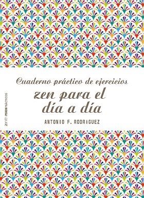 CUADERNO PRÁCTICO DE EJERCICIOS ZEN PARA EL DÍA A DÍA | 9788408166542 | RODRÍGUEZ ESTEBAN, ANTONIO FRANCISCO