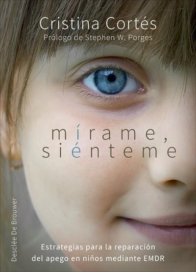 MÍRAME, SIÉNTEME. ESTRATEGIAS PARA LA REPARACIÓN DEL APEGO EN NIÑOS MEDIANTE EMD | 9788433028983 | CORTÉS VINIEGRA, CRISTINA