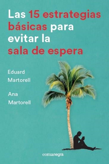 LAS 15 ESTRATEGIAS BÁSICAS PARA EVITAR LA SALA DE ESPERA | 9788416605736 | MARTORELL SABATÉ, EDUARD / MARTORELL SABATÉ, ANA