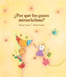 POR QUE LOS GATOS MIRAN LA LUNA? | 9788481315820 | TORRENTS, MONTSE - PORTALES, MATILDE