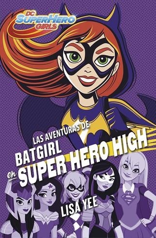 LAS AVENTURAS DE BATGIRL EN SUPER HERO HIGH (DC SUPER HERO GIRLS 3) | 9788490437247 | YEE, LISA