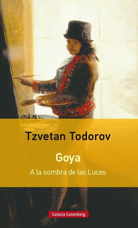 GOYA. A LA SOMBRA DE LAS LUCES- RÚSTICA | 9788481094664 | TODOROV, TZVETAN