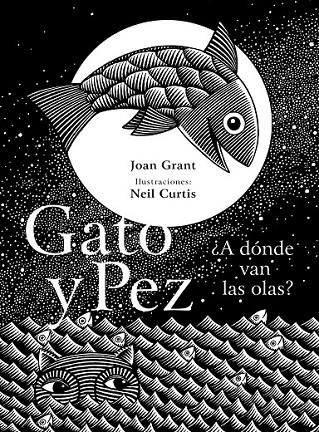 GATO Y PEZ A DONDE VAN LAS OLAS ? | 9788494033674 | GRANT, JOAN / CURTIS, NEIL